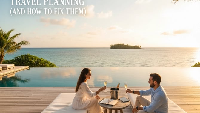 7 Mistakes You're Making with Luxury Travel Planning